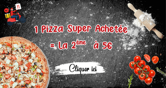 1 PIZZA SUPER ACHETEE = LA 2EME A 5 EURO